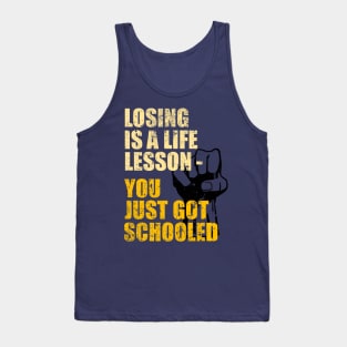 Losing is A Life Lesson - You Just Got Schooled Tank Top